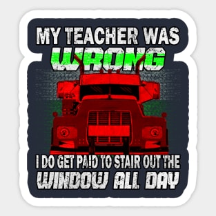 My Teacher Was Wrong I Do Get Paid... #Truckers Sticker